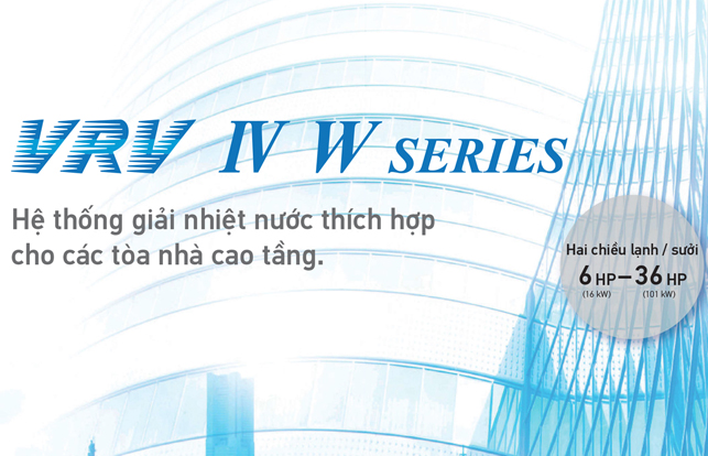 HỆ THỐNG ĐIỀU HOÀ TRUNG TÂM DAIKIN VRV IV-W  SERIES
